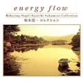 Energy Flow - Relaxing Orgel: Ryuichi Sakamoto Collection